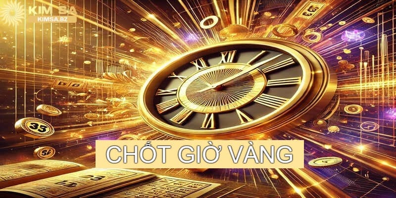 Chốt giờ vàng là gì